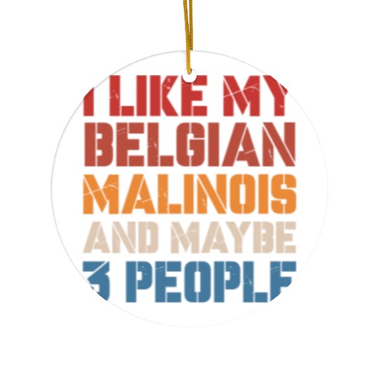I Like Belgian Malinois And Maybe 3 People Vintage Ceramic Ornaments
