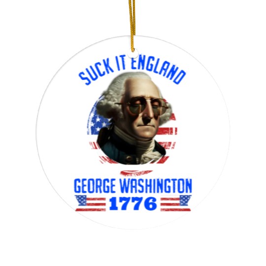 George Washington 1776 Suck it England USA Ceramic Ornaments