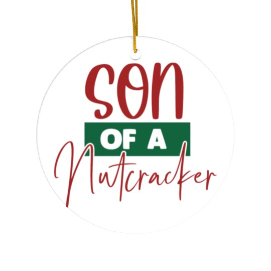 Son Of A Nutcracker Ceramic Ornaments