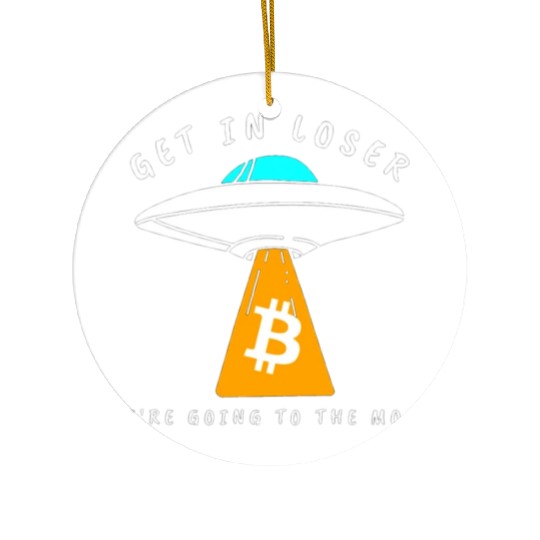 GET IN LOSER- GOING TO THE MOON - BITCOIN Ceramic Ornaments