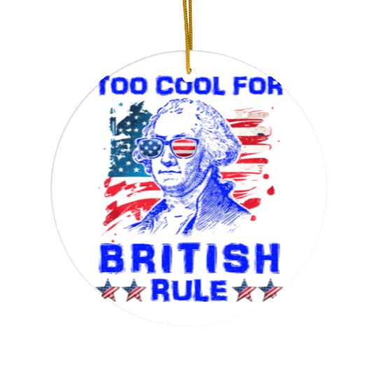 George Washington Too cool for British Rule US Ceramic Ornaments