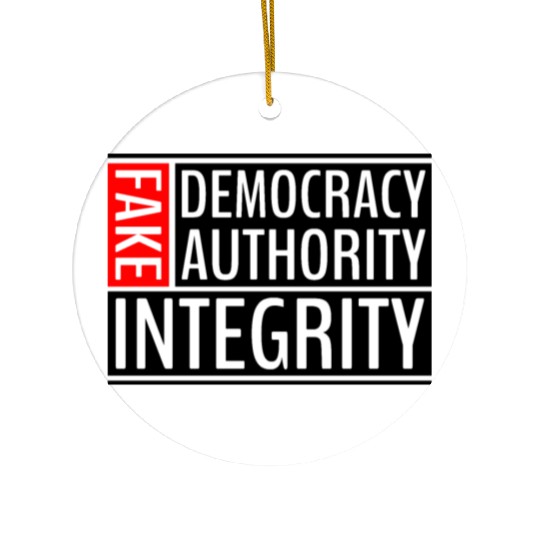 FAKE DEMOCRACY | FAKE AUTHORITY | FAKE INTEGRITY Ceramic Ornaments