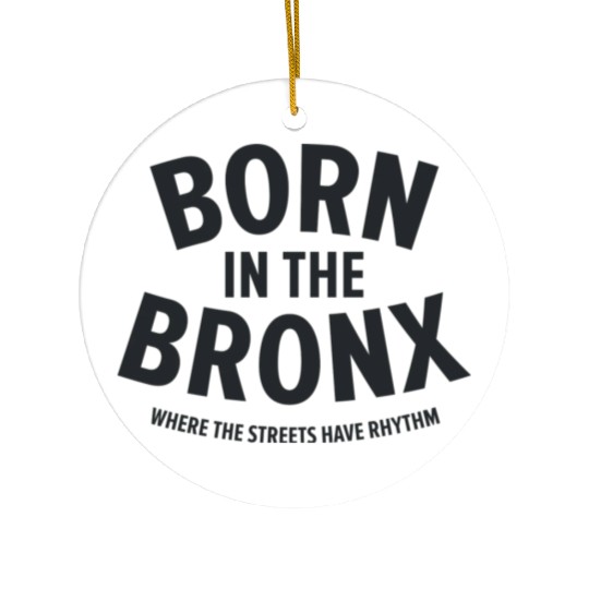 Born in the Bronx Where the Streets Ha Ceramic Ornaments