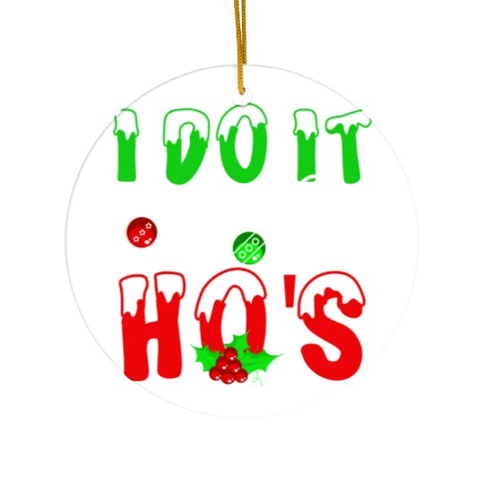 I Do It For The Hos nature Ceramic Ornaments