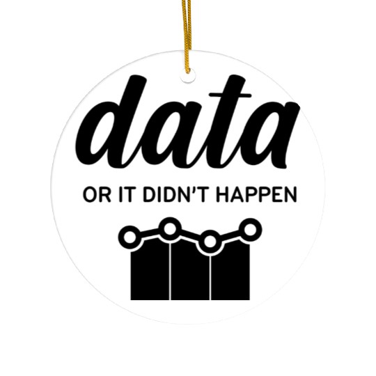 Data or It Didnt Happen nostalgia Ceramic Ornaments