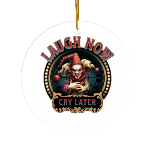 Laugh Now Cry Later Ceramic Ornaments