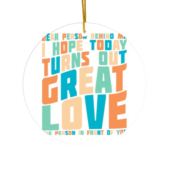 Dear Person Behind Me I Hope Today Positive Retro Ceramic Ornaments