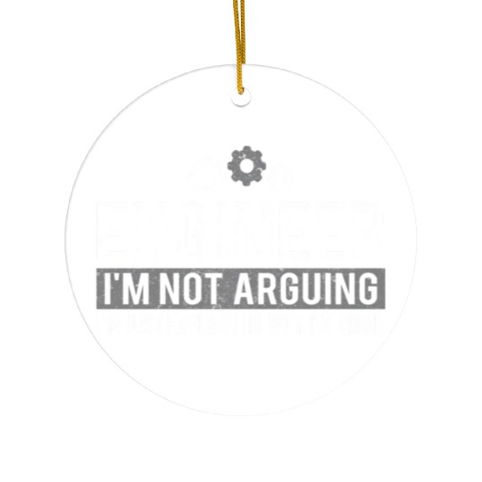Engineer I'm Not Arguing Engineering Ceramic Ornaments