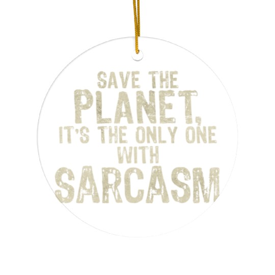 Save The Planet Sarcasm Lover Ceramic Ornaments
