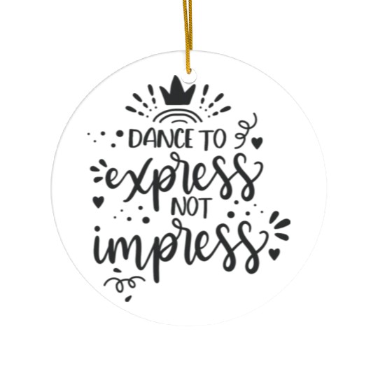 Dance To Express Not Impress Ceramic Ornaments