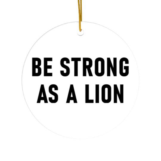 Be Strong As A Lion Ceramic Ornaments