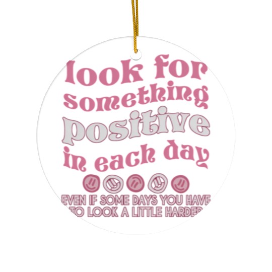Look For Something Positive In Each Day Pinky Ceramic Ornaments