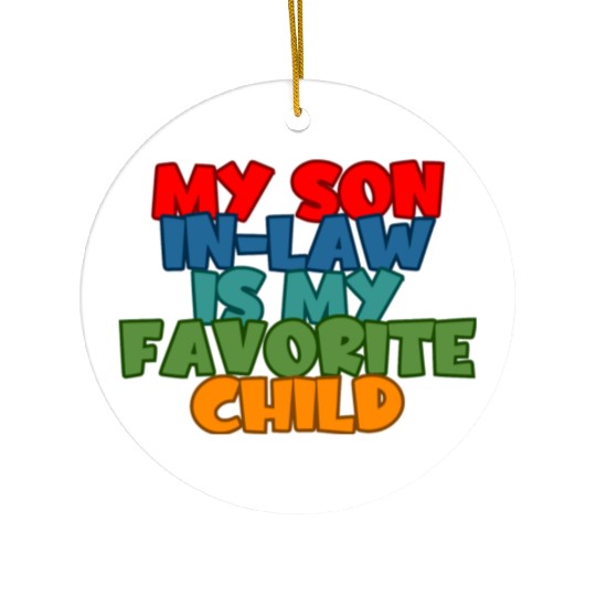 My Son In Law Is My Favorite Child 2 Ceramic Ornaments