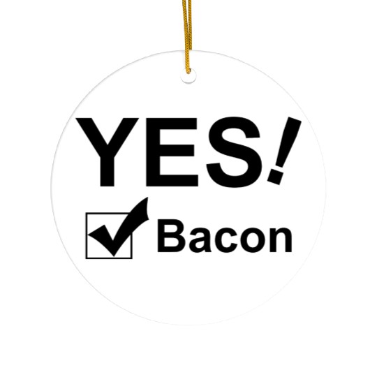 Yes Bacon Ceramic Ornaments