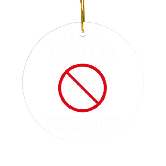 Let us Finally Do Something hippie Ceramic Ornaments