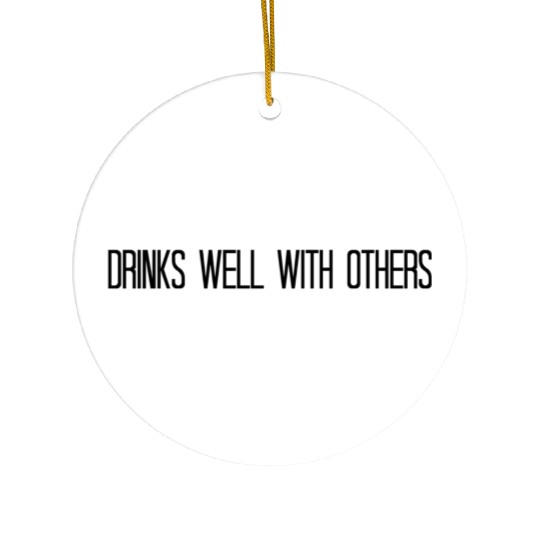Drinks Well With Others Drinking Ceramic Ornaments