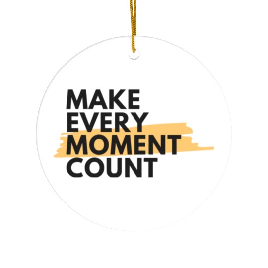 Make every moment count | Motivation & growth Ceramic Ornaments
