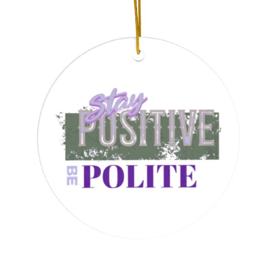 Stay Positive Be Polite Ceramic Ornaments