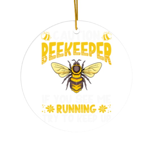Caution Beekeeper If You See Me Running Hive Honey Ceramic Ornaments