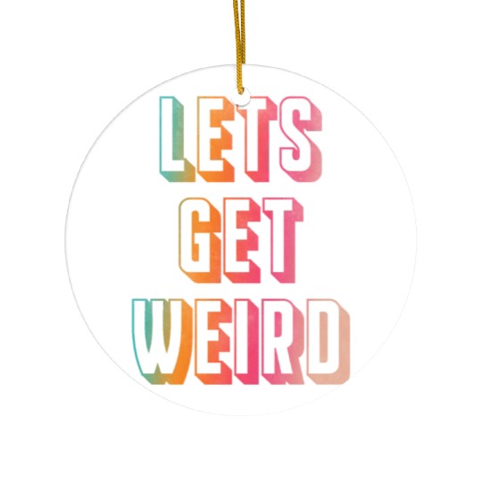Let's get weird Ceramic Ornaments