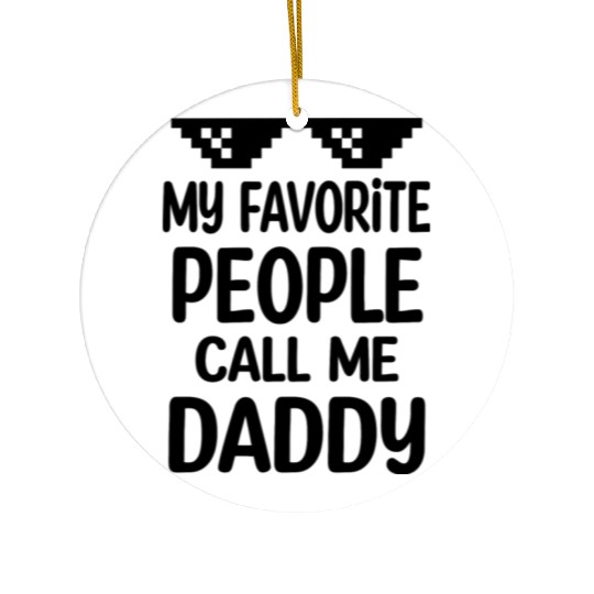 My Favorite People Call Me Daddy Ceramic Ornaments