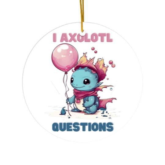 I Axolotl Questions Cute Axolotl Kawaii Ceramic Ornaments