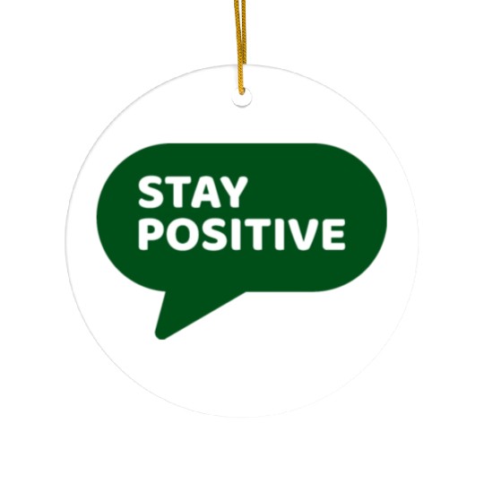Stay Positive - Positive Edition Ceramic Ornaments