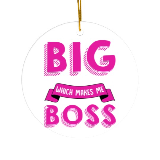 I m The Big Sister Which Makes Me Boss Older Ceramic Ornaments