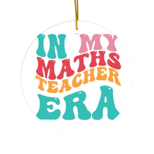 In My Maths Teacher Era Ceramic Ornaments