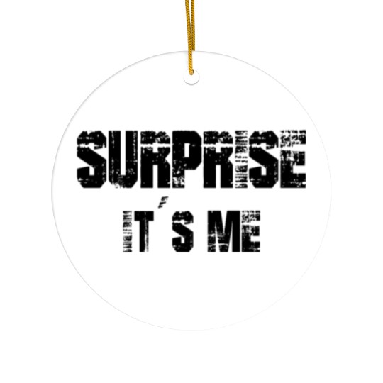 Funny Saying Surprise it`s me Ceramic Ornaments