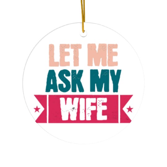 Let Me Ask My Wife Funny Saying Ceramic Ornaments