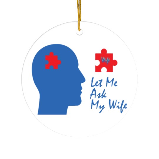 Let Me Ask My Wife Ceramic Ornaments