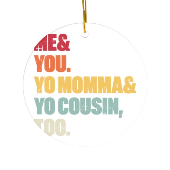 Me You Yo Momma Yo Cousin Too (Sunset) Ceramic Ornaments