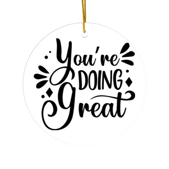You re Doing Great Positive Typography Ceramic Ornaments