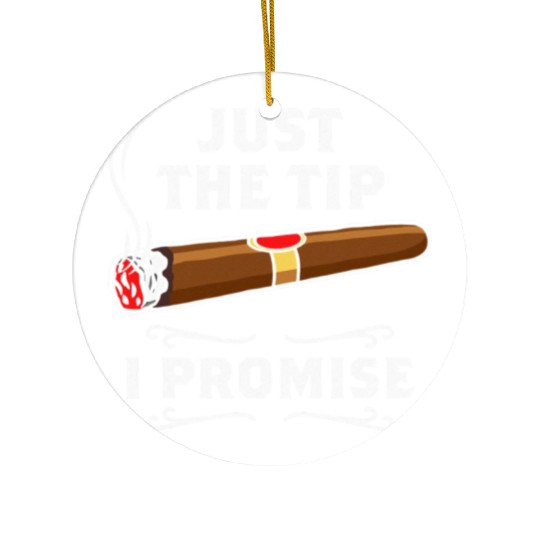 Just The Tip I Promise Cigar Smoker Men Joke Ceramic Ornaments