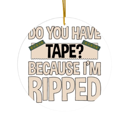 Do You Have Tape Because I'm Ripped 2 Ceramic Ornaments