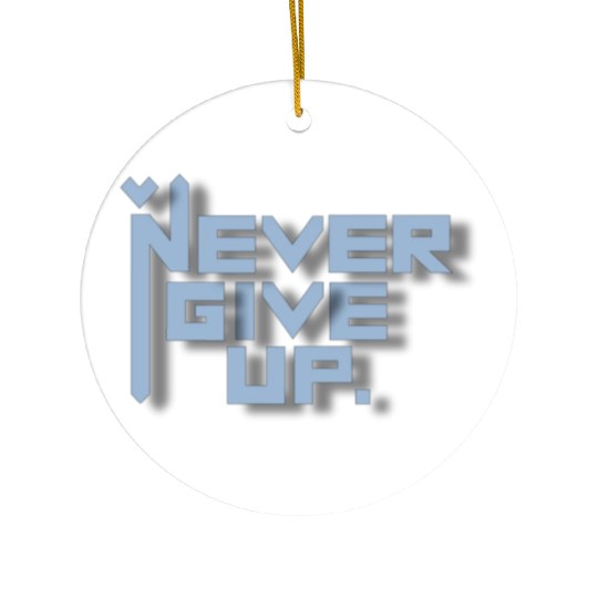 never give up Ceramic Ornaments