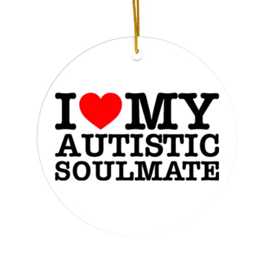 I Love My Autistic Soulmate Ceramic Ornaments