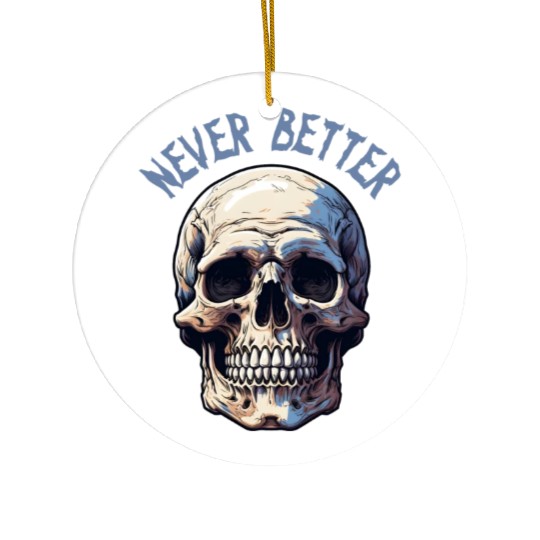 Never Better Skeleton Funny Halloween Skull Ceramic Ornaments