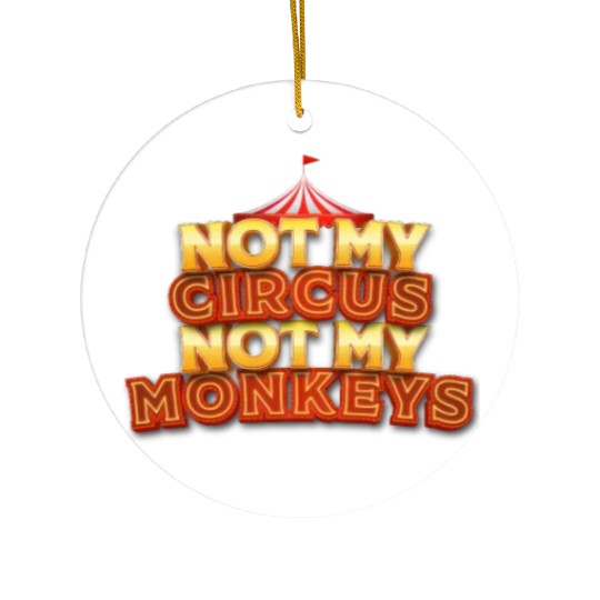 Not My Circus, Not My Monkeys - Wisdom Quote Ceramic Ornaments