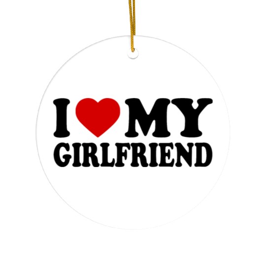 I love my girlfriend Ceramic Ornaments