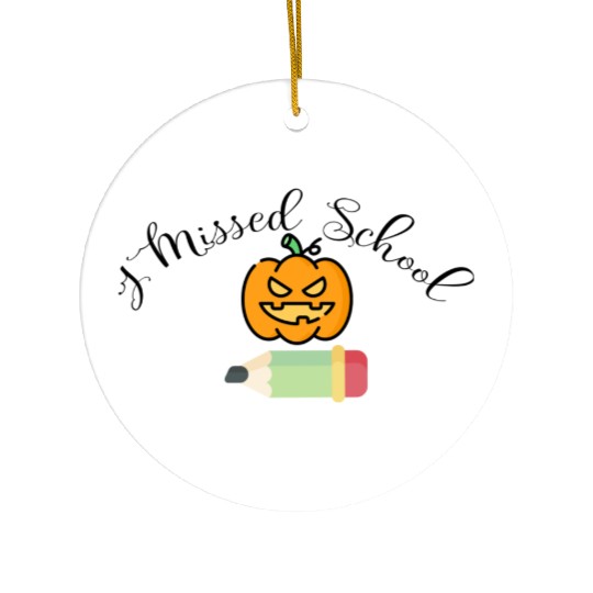 Funny I Missed School Halloween Ceramic Ornaments