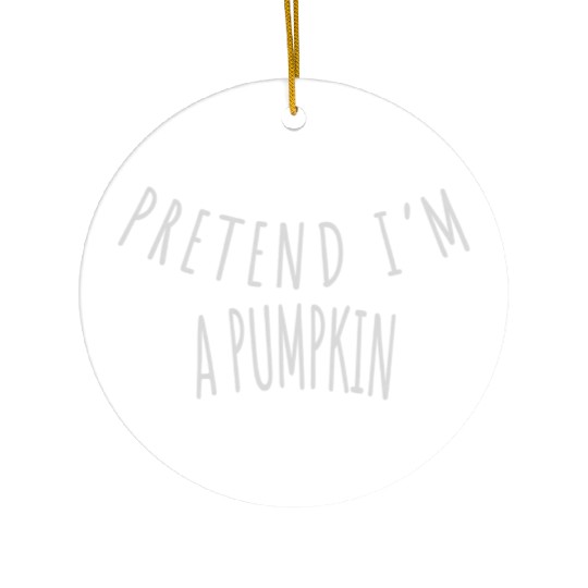 PRETEND I'M A PUMPKIN Ceramic Ornaments