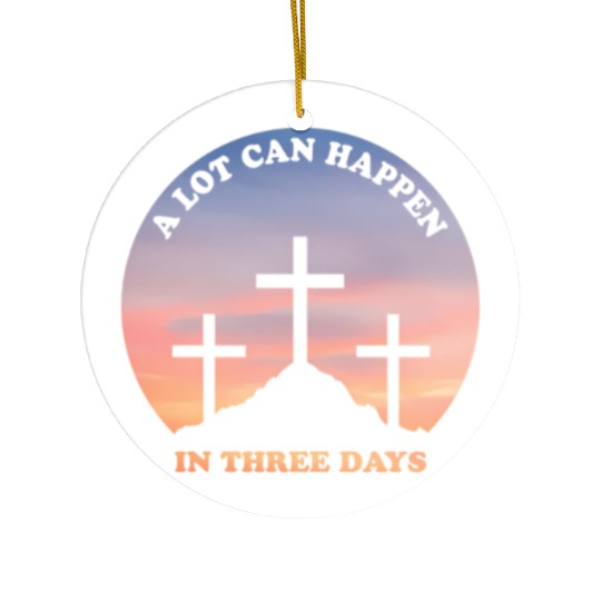 A Lot Can Happen In Three Days Christian Easter Ceramic Ornaments