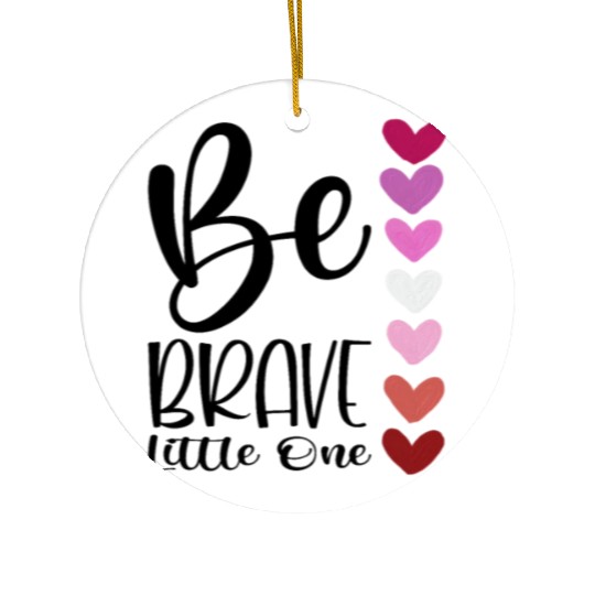 Baby and Infant Be Brave Ceramic Ornaments