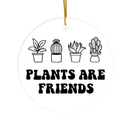Plants Are Friends Ceramic Ornaments
