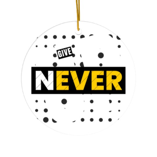 Never give up Ceramic Ornaments