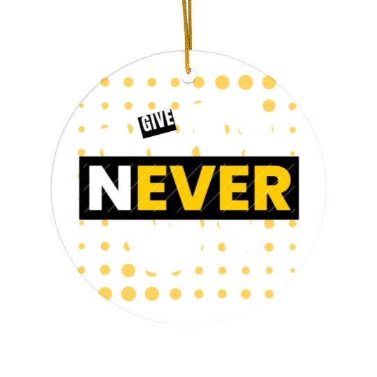 Never Give Up Ceramic Ornaments