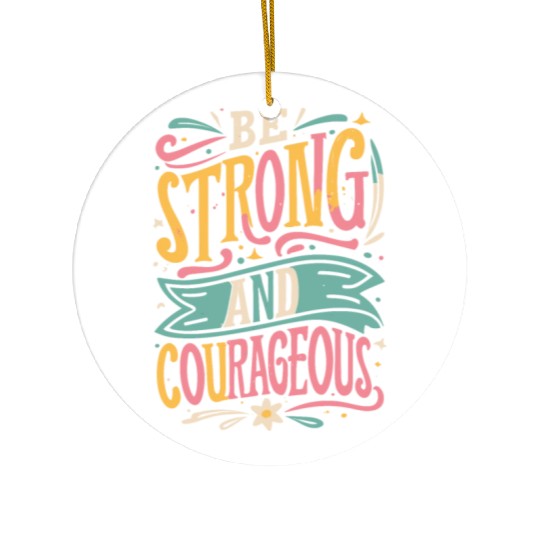 Be Strong And Courageous Ceramic Ornaments