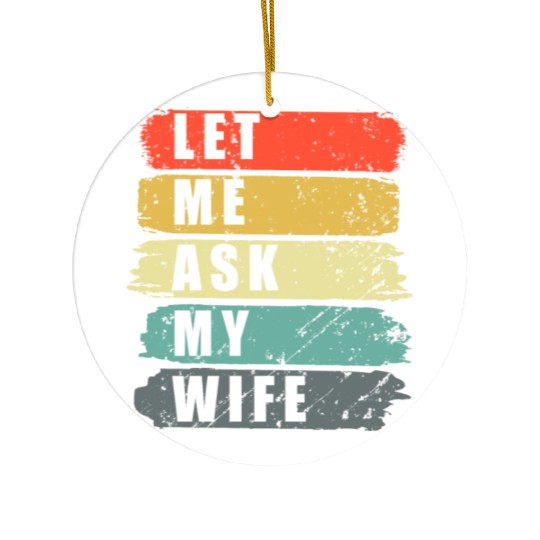 Let Me Ask My Wife Funny Humor Couples Ceramic Ornaments